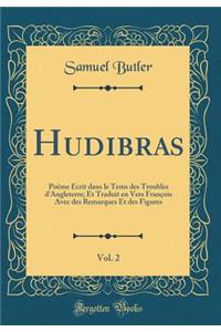 Hudibras, Vol. 2: Poëme Écrit dans le Tems des Troubles d'Angleterre; Et Traduit en Vers François Avec des Remarques Et des Figures (Classic Reprint)