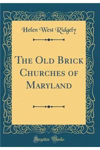 The Old Brick Churches of Maryland (Classic Reprint)