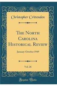 The North Carolina Historical Review, Vol. 26: January-October 1949 (Classic Reprint)