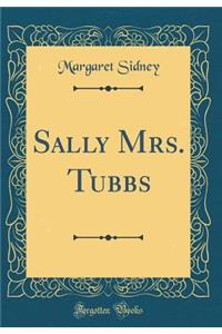 Sally Mrs. Tubbs (Classic Reprint)