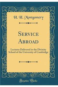 Service Abroad: Lectures Delivered in the Divinity School of the University of Cambridge (Classic Reprint)