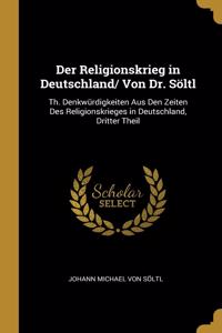Der Religionskrieg in Deutschland/ Von Dr. Söltl