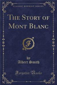 The Story of Mont Blanc (Classic Reprint)