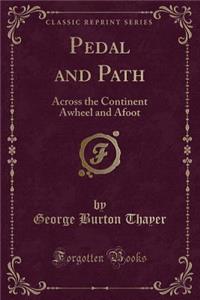 Pedal and Path: Across the Continent Awheel and Afoot (Classic Reprint)