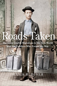 Roads Taken: The Great Jewish Migrations to the New World and the Peddlers Who Forged the Way