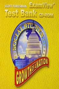 Scott Foresman Social Studies 2005 Examview Test Bank CD-ROM Grade 5/6 Growth of a Nation