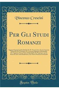 Per Gli Studi Romanzi: Saggi ed Appunti; Jaufre Rudel; Per IL Testo Critico di una Canzone di Bernart De Ventadorn; IL Contrasto Bilingue di Rambaldo De Vaqueiras; Per un Passo di Rambaldo De Vaqueiras e per la Storia di Asti e del Monferrato; Una