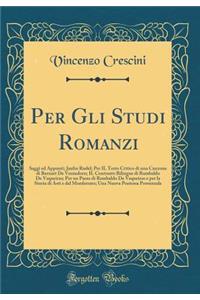 Per Gli Studi Romanzi: Saggi Ed Appunti; Jaufre Rudel; Per Il Testo Critico Di Una Canzone Di Bernart de Ventadorn; Il Contrasto Bilingue Di Rambaldo de Vaqueiras; Per Un Passo Di Rambaldo de Vaqueiras E Per La Storia Di Asti E del Monferrato; Una