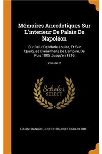 Mémoires Anecdotiques Sur L'interieur De Palais De Napoléon