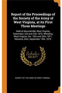 Report of the Proceedings of the Society of the Army of West Virginia, at its First Three Meetings