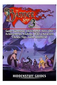 The Banner Saga 3 Game, Gameplay, Switch, Ps4, Xbox One, Achievements, Endings, Wiki, Characters, Cheats, Tips, Guide Unofficial