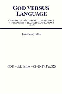 God versus Language: Contrasting Metaphysical Methods of Wittgenstein's Tractatus and Langan's CTMU