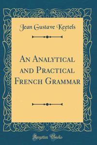 An Analytical and Practical French Grammar (Classic Reprint)