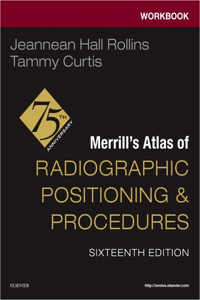 Workbook for Merrill's Atlas of Radiographic Positioning and Procedures - E-Book