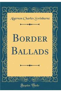 Border Ballads (Classic Reprint)