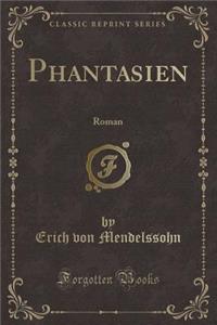 Phantasien: Roman (Classic Reprint)