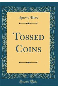 Tossed Coins (Classic Reprint)