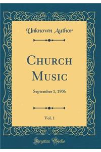 Church Music, Vol. 1: September 1, 1906 (Classic Reprint)