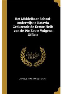 Het Middelbaar School-onderwijs te Batavia Gedurende de Eerste Helft van de 19e Eeuw Volgens Officie