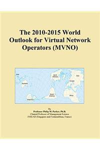 The 2010-2015 World Outlook for Virtual Network Operators (Mvno)