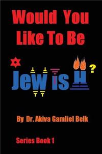 Would You Like To Be Jewish?