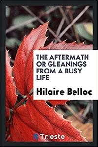 The Aftermath or Gleanings from a Busy Life