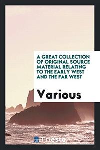 Great Collection of Original Source Material Relating to the Early West and the Far West