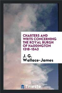Charters and Writs Concerning the Royal Burgh of Haddington 1318-1543