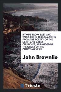 Hymns from East and West: Being Translations from the Poetry of the Latin ...