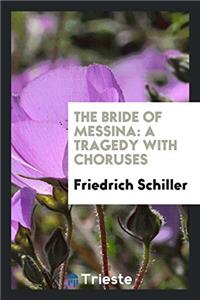 THE BRIDE OF MESSINA: A TRAGEDY WITH CHO