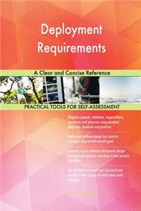 Deployment Requirements A Clear and Concise Reference