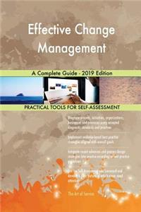 Effective Change Management A Complete Guide - 2019 Edition
