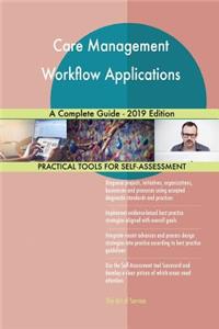 Care Management Workflow Applications A Complete Guide - 2019 Edition