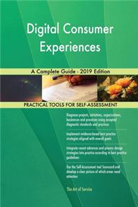 Digital Consumer Experiences A Complete Guide - 2019 Edition