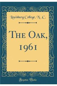 The Oak, 1961 (Classic Reprint)