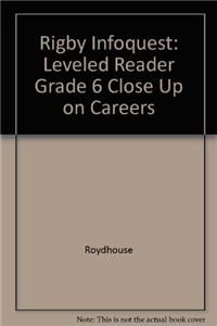 Rigby Infoquest: Leveled Reader Grade 6 Close Up on Careers