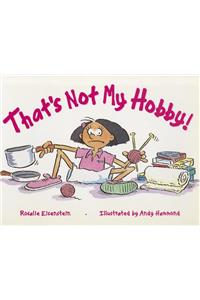 Rigby Literacy: Student Reader Grade 2 (Level 14) That's Not My Hobby