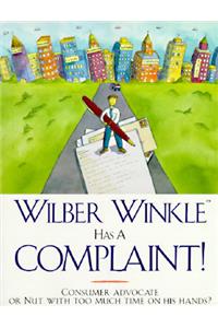 Wilber Winkle Has a Complaint!