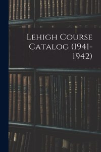 Lehigh Course Catalog (1941-1942)