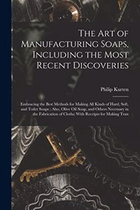 Art of Manufacturing Soaps, Including the Most Recent Discoveries