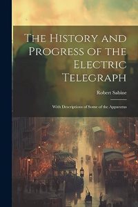 History and Progress of the Electric Telegraph