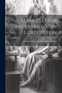 Manfred. Ein Trauerspiel von Lord Byron