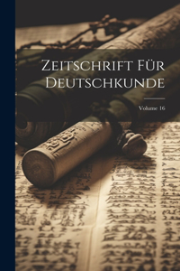 Zeitschrift Für Deutschkunde; Volume 16