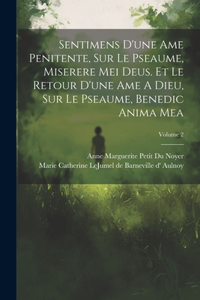 Sentimens D'une Ame Penitente, Sur Le Pseaume, Miserere Mei Deus. Et Le Retour D'une Ame A Dieu, Sur Le Pseaume, Benedic Anima Mea; Volume 2