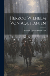 Herzog Wilhelm von Aquitanien