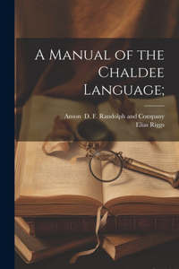 Manual of the Chaldee Language;