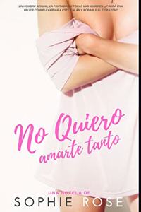 No quiero amarte tanto: Novela Romántica