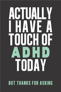 Actually I have a touch of ADHD