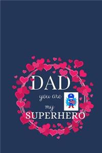 Dad You Are My Superhero
