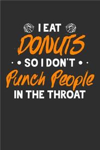 I Eat Donuts So I Don't Punch People In The Throat